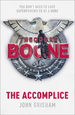 Theodore Boone: The Accomplice: Theodore Boone 7 by John Grisham