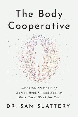 The Body Cooperative: Essential Elements of Human Health - And How to Make Them Work for You book