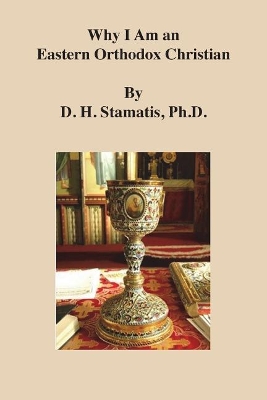 Why I Am an Eastern Orthodox Christian by D H Stamatis