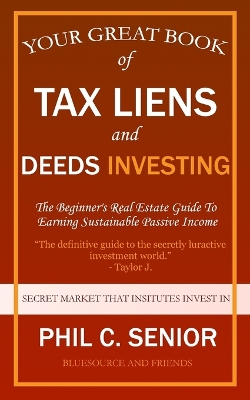 Your Great Book Of Tax Liens And Deeds Investing: The Beginner's Real Estate Guide To Earning Sustainable Passive Income book