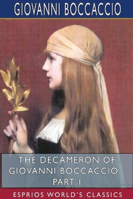 The Decameron of Giovanni Boccaccio - Part I (Esprios Classics): Translated by John Payne by Giovanni Boccaccio