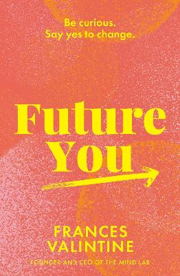 Future You: Be curious. Say yes to change. book