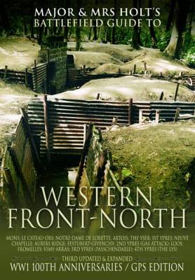 Major & Mrs. Holt's Concise Illustrated Battlefield Guide - The Western Front - North by Tonie Holt