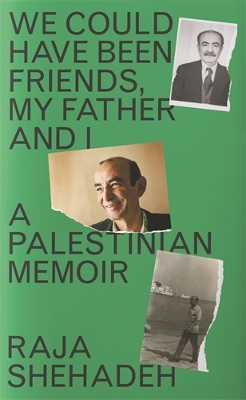 We Could Have Been Friends, My Father and I: A Palestinian Memoir book