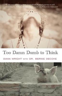 Too Damn Dumb to Think by Diana Wright