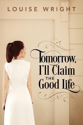 Tomorrow, I'll Claim the Good Life book