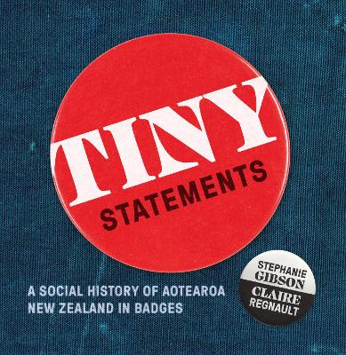 Tiny Statements: A Social History of Aotearoa New Zealand in Badges book