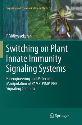 Switching on Plant Innate Immunity Signaling Systems: Bioengineering and Molecular Manipulation of PAMP-PIMP-PRR Signaling Complex by P. Vidhyasekaran