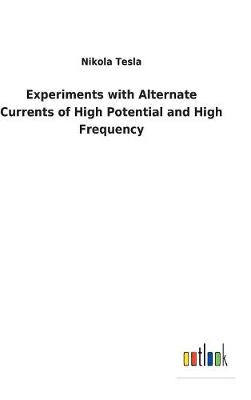 Experiments with Alternate Currents of High Potential and High Frequency by Nikola Tesla