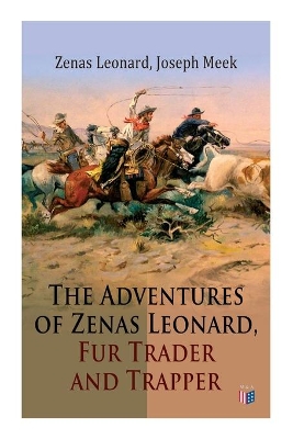 The Adventures of Zenas Leonard, Fur Trader and Trapper: 1831-1836: Trapping and Trading Expedition, Trade With Native Americans, an Expedition to the Rocky Mountains book