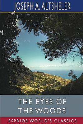 The Eyes of the Woods (Esprios Classics): A Story of the Ancient Wilderness book