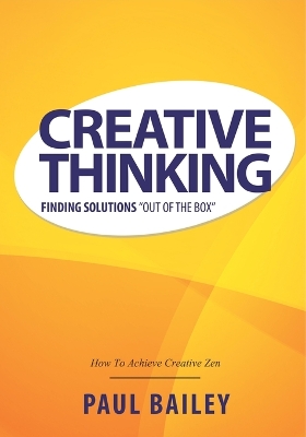 Creative Thinking: Finding Solutions Out of the Box by Paul Bailey