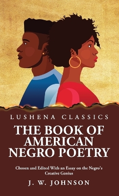 The Book of American Negro Poetry Chosen and Edited With an Essay on the Negro's Creative Genius by James Weldon Johnson