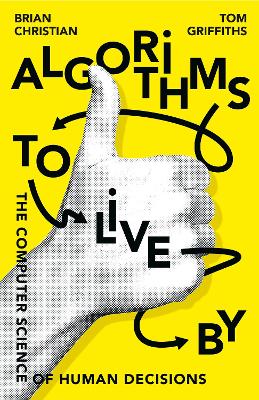 Algorithms to Live By by Brian Christian