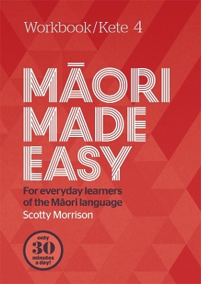 Maori Made Easy Workbook 4/Kete 4 by Scotty Morrison