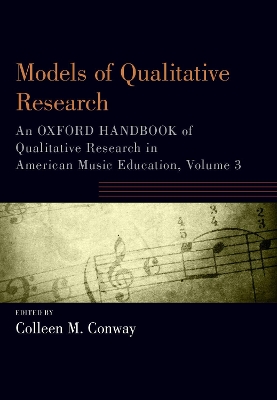 Models of Qualitative Research: An Oxford Handbook of Qualitative Research in American Music Education, Volume 3 book