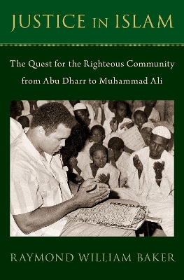 Justice in Islam: The Quest for the Righteous Community From Abu Dharr to Muhammad Ali book
