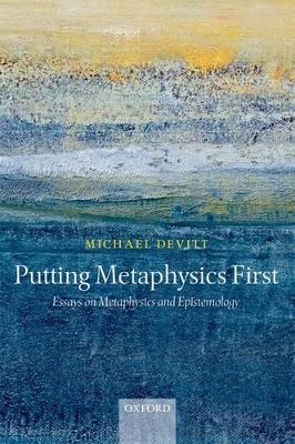 Putting Metaphysics First by Michael Devitt