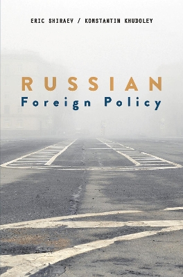 Russian Foreign Policy by Eric Shiraev