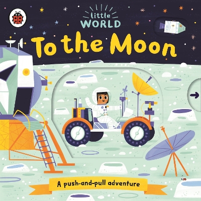 Little World: To the Moon: A push-and-pull adventure book