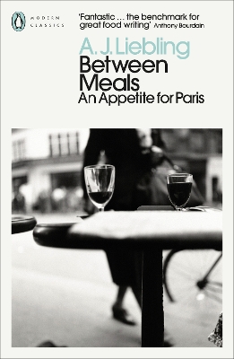 Between Meals: An Appetite for Paris by A. J. Liebling