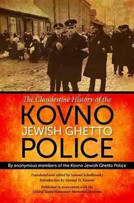 The Clandestine History of the Kovno Jewish Ghetto Police: By Anonymous Members of the Kovno Jewish Ghetto Police book
