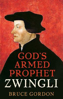 Zwingli: God’s Armed Prophet book