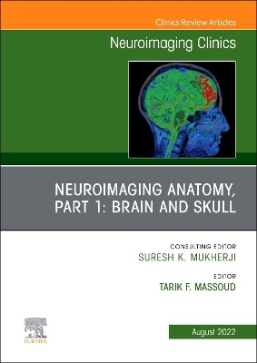 Neuroimaging Anatomy, Part 1: Brain and Skull, An Issue of Neuroimaging Clinics of North America: Volume 32-3 book
