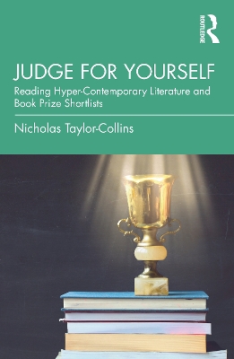 Judge for Yourself: Reading Hyper-Contemporary Literature and Book Prize Shortlists by Nicholas Taylor-Collins