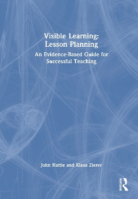 Visible Learning: Lesson Planning: An Evidence-Based Guide for Successful Teaching book