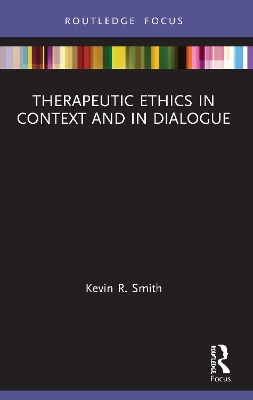 Therapeutic Ethics in Context and in Dialogue by Kevin Smith