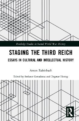 Staging the Third Reich: Essays in Cultural and Intellectual History by Anson Rabinbach