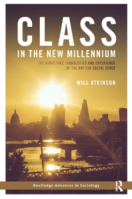 Class in the New Millennium: The Structure, Homologies and Experience of the British Social Space by Will Atkinson
