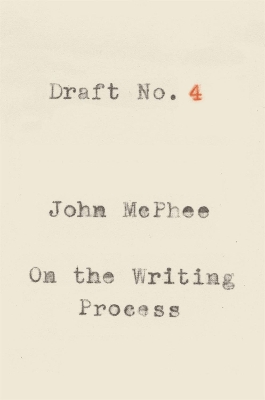 Draft No. 4 by John McPhee