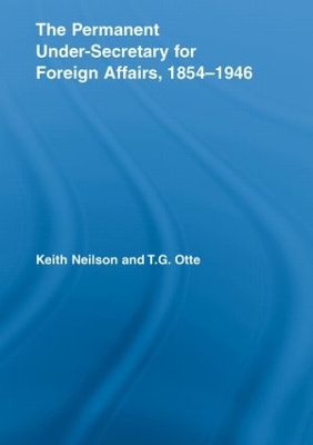 Permanent Under-Secretary for Foreign Affairs, 1854-1946 by Keith Neilson