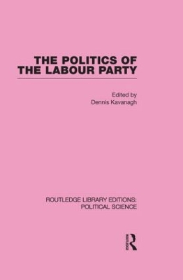 Politics of the Labour Party Routledge Library Editions: Political Science book