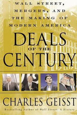 Deals of the Century: Wall Street, Mergers, and the Making of Modern America book
