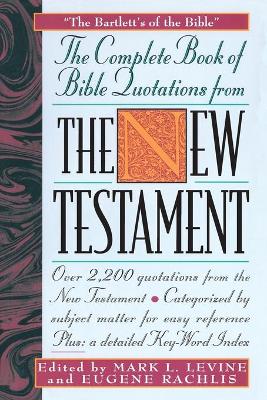 The Complete Book of Bible Quotations from the New Testament by Mark L. Levine