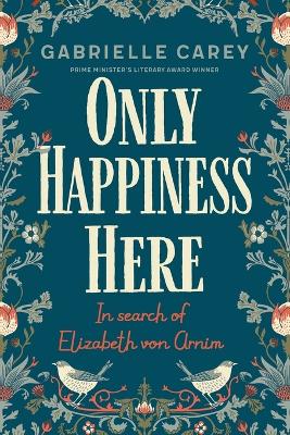 Only Happiness Here: In Search of Elizabeth von Arnim book
