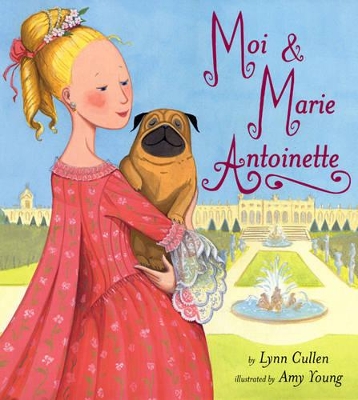 Moi and Marie Antoinette by Lynn Cullen