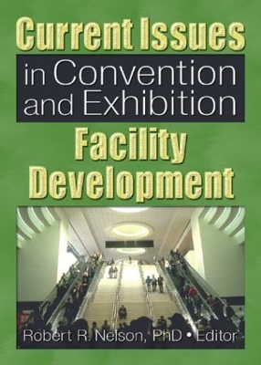 Current Issues in Convention and Exhibition Facility Development by Robert R. Nelson