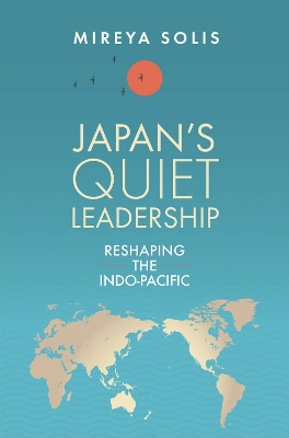 Japan’s Quiet Leadership: Reshaping the Indo-Pacific book