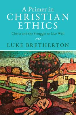 A Primer in Christian Ethics: Christ and the Struggle to Live Well book