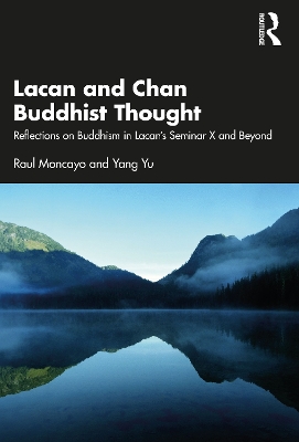 Lacan and Chan Buddhist Thought: Reflections on Buddhism in Lacan’s Seminar X and Beyond book