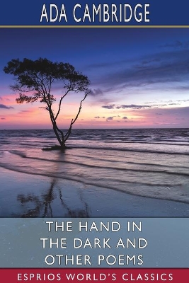 The Hand in the Dark and Other Poems (Esprios Classics) book