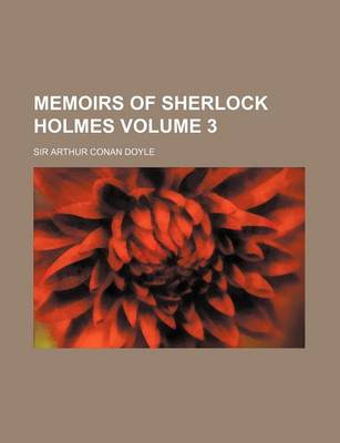 Memoirs of Sherlock Holmes Volume 3 by Sir Arthur Conan Doyle
