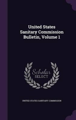 United States Sanitary Commission Bulletin, Volume 1 by United States Sanitary Commission