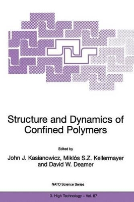 Structure and Dynamics of Confined Polymers by John J. Kasianowicz