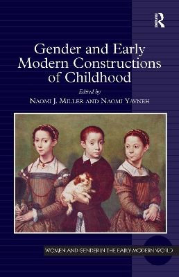 Gender and Early Modern Constructions of Childhood by Naomi J. Miller