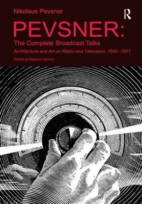 Pevsner: The Complete Broadcast Talks by Stephen Games